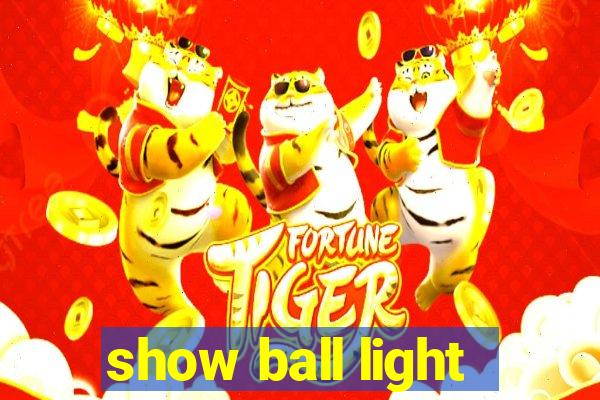 show ball light