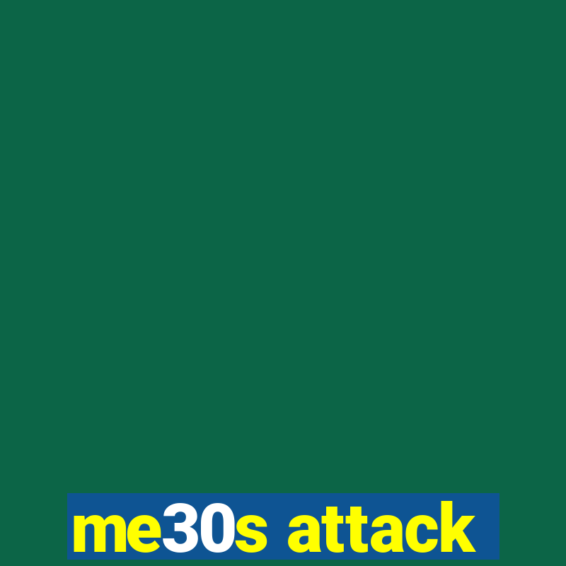 me30s attack