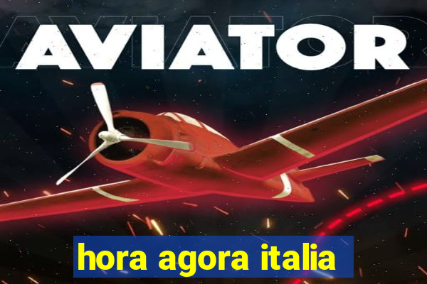 hora agora italia