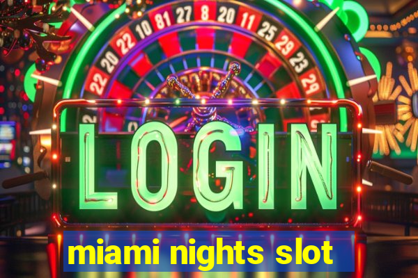 miami nights slot