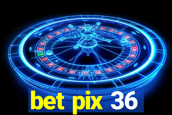 bet pix 36