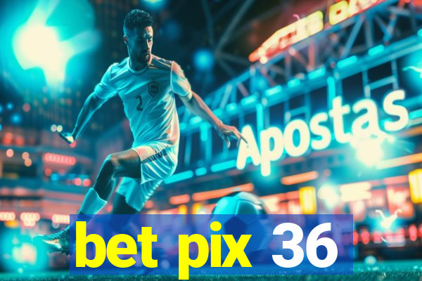 bet pix 36