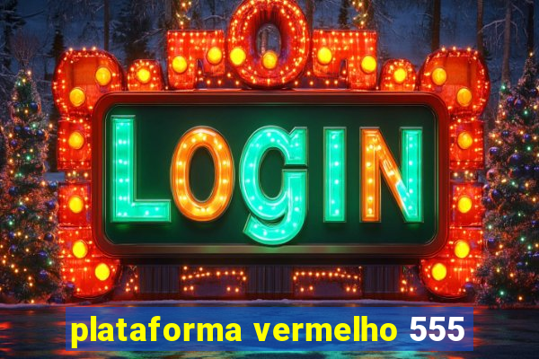 plataforma vermelho 555