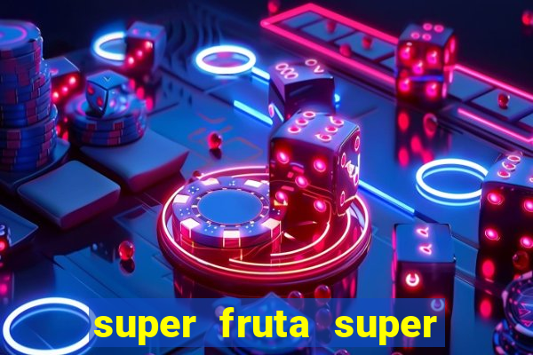 super fruta super fruit box onde comprar blox fruits showcase