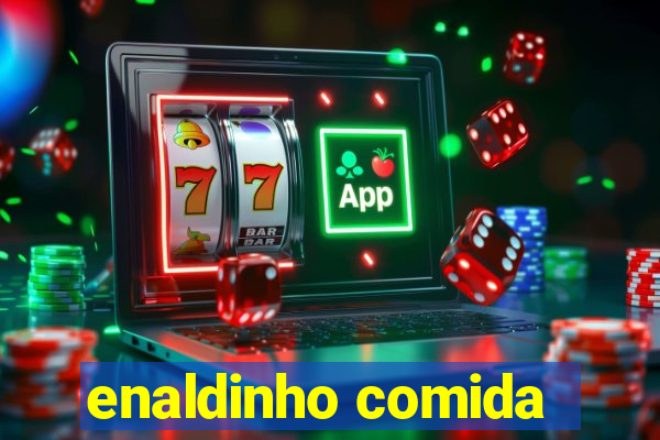 enaldinho comida