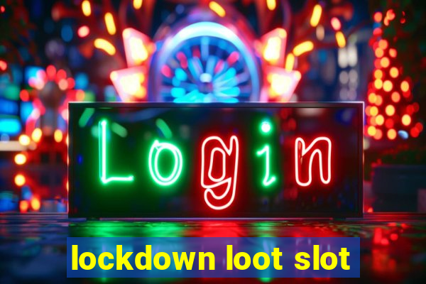 lockdown loot slot