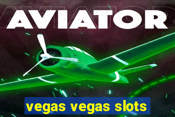 vegas vegas slots