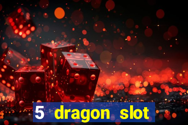 5 dragon slot machine free play