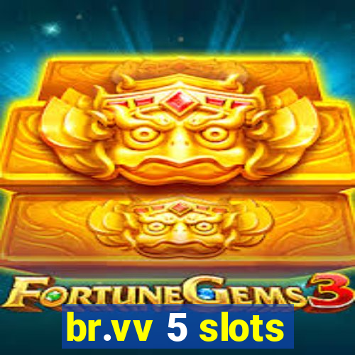 br.vv 5 slots