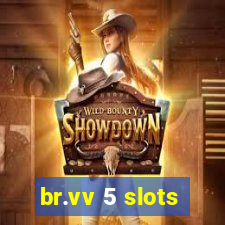 br.vv 5 slots