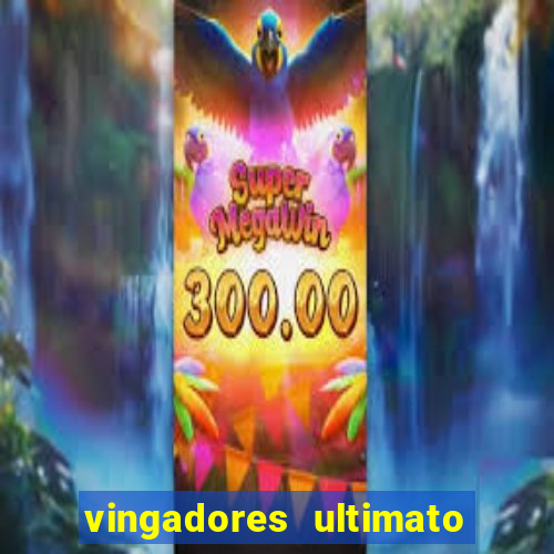 vingadores ultimato assistir dublado