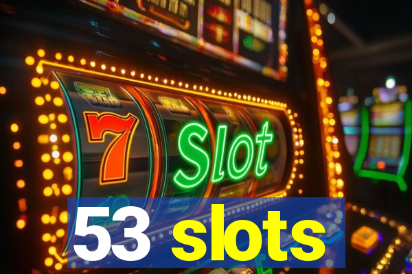 53 slots