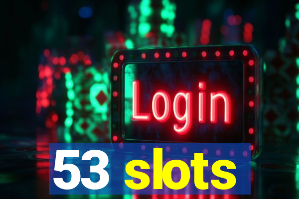 53 slots