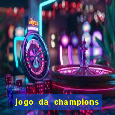 jogo da champions onde vai passar