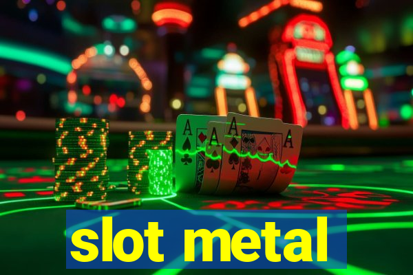 slot metal