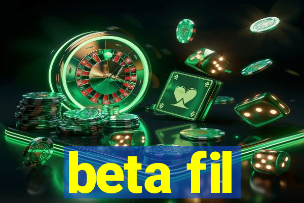 beta fil