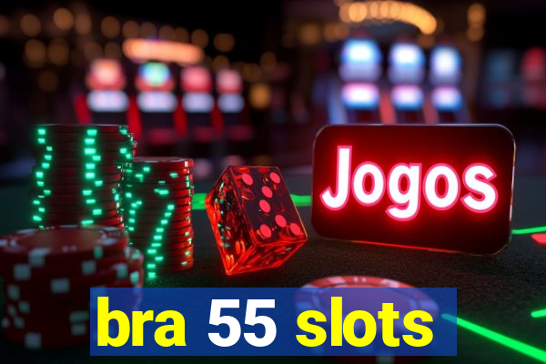 bra 55 slots