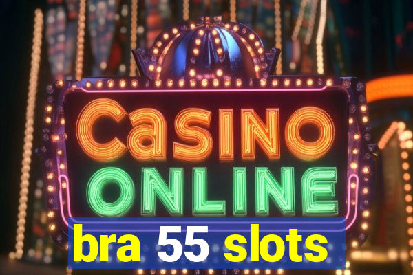 bra 55 slots