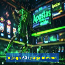 o jogo 631 paga mesmo