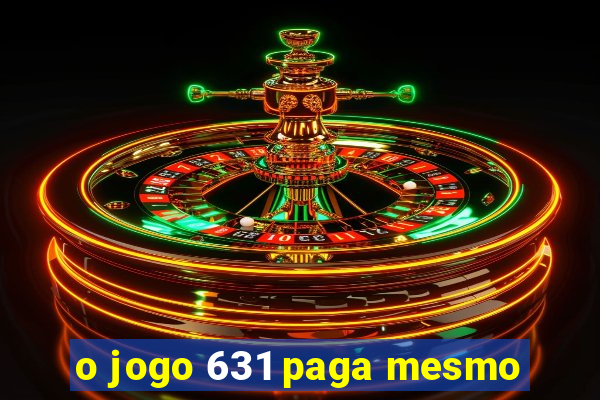 o jogo 631 paga mesmo