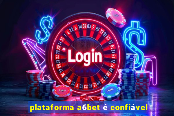 plataforma a6bet é confiável