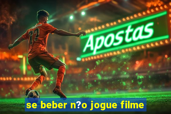 se beber n?o jogue filme