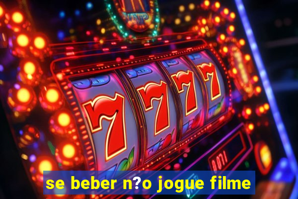 se beber n?o jogue filme