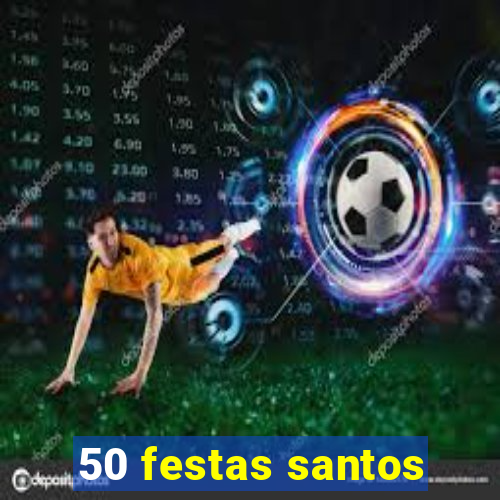 50 festas santos