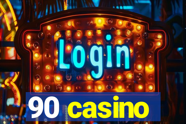 90 casino