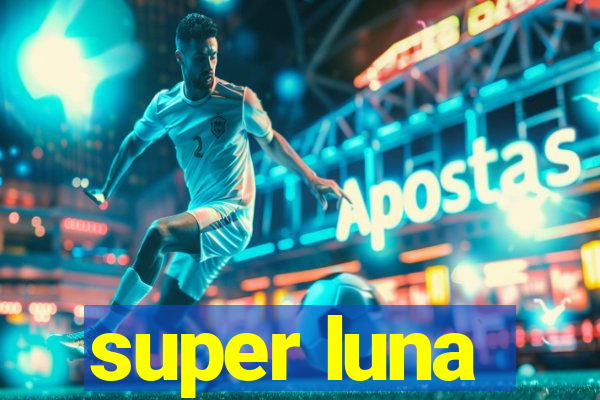 super luna