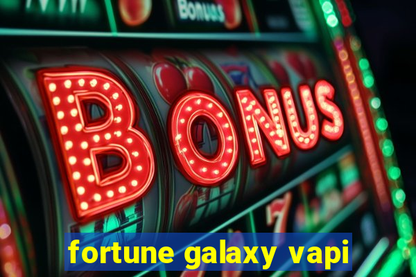 fortune galaxy vapi