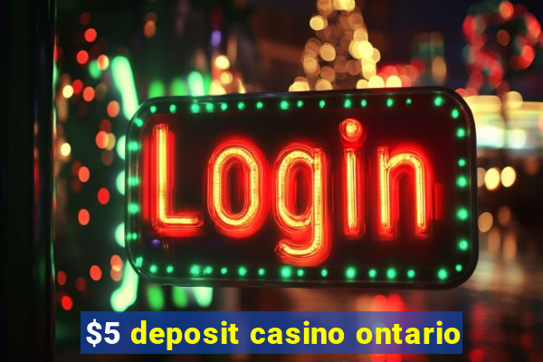 $5 deposit casino ontario