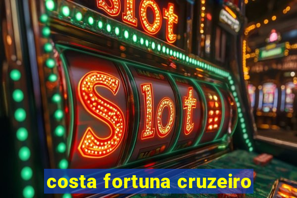 costa fortuna cruzeiro