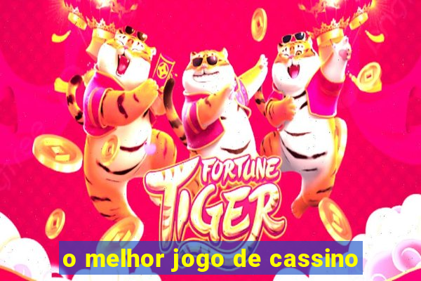 o melhor jogo de cassino