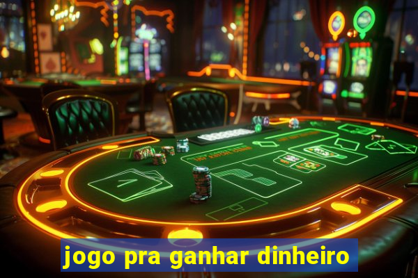 jogo pra ganhar dinheiro