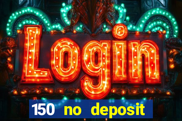 150 no deposit bonus casino