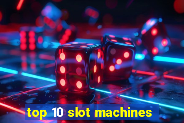 top 10 slot machines