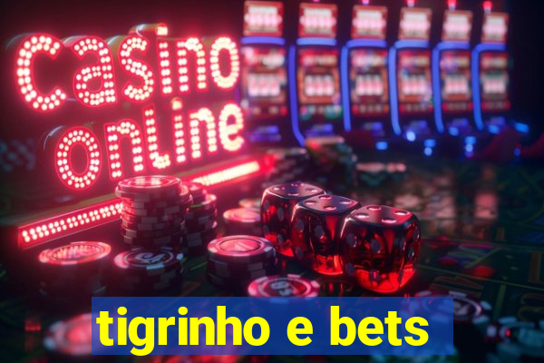 tigrinho e bets