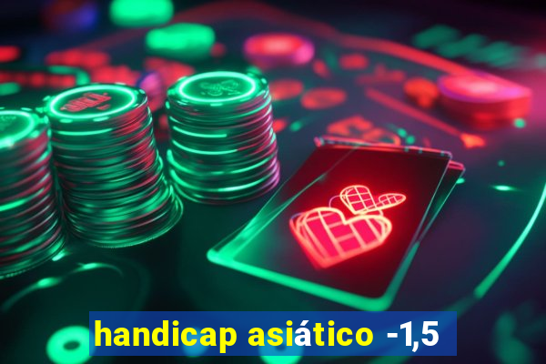 handicap asiático -1,5