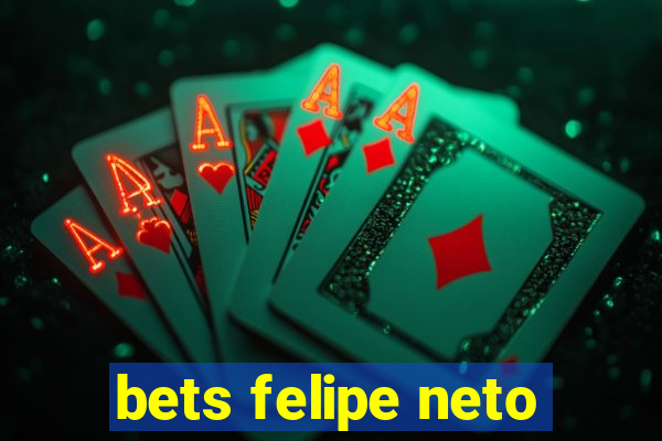 bets felipe neto