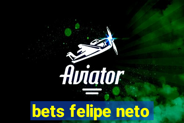 bets felipe neto