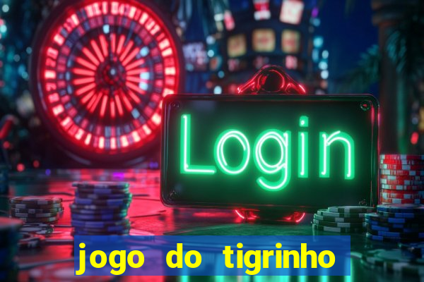 jogo do tigrinho que ganha b么nus