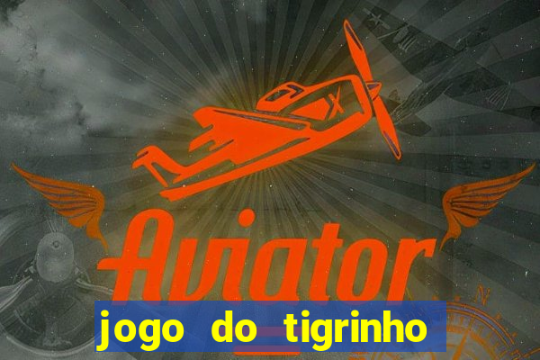 jogo do tigrinho que ganha b么nus