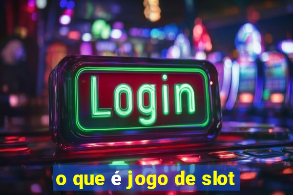 o que é jogo de slot