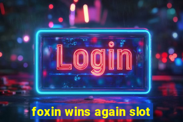 foxin wins again slot