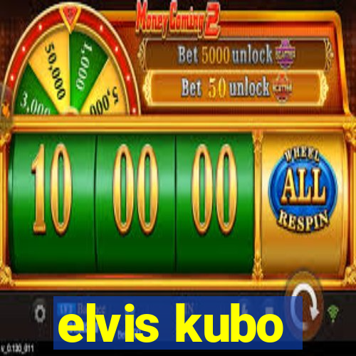 elvis kubo