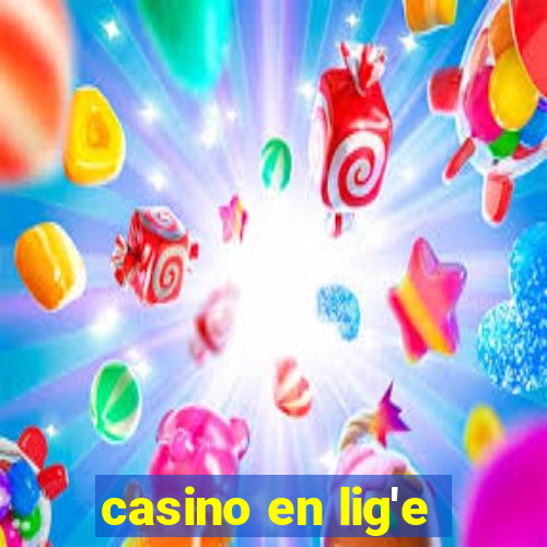 casino en lig'e