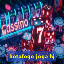 botafogo joga hj