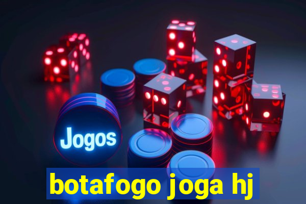 botafogo joga hj