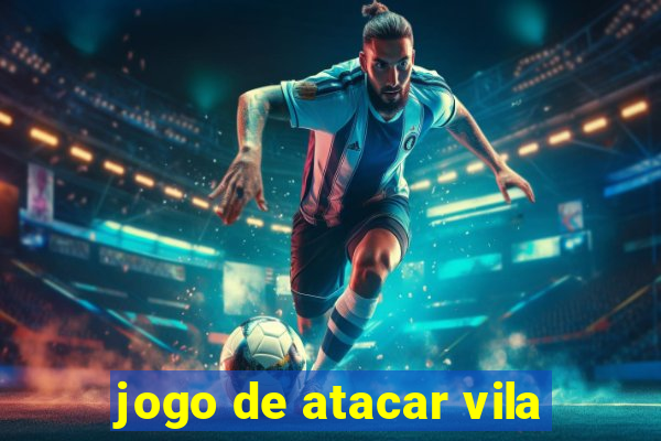 jogo de atacar vila